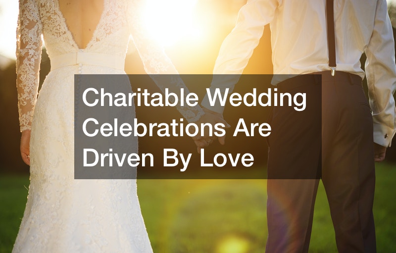 Charitable Wedding Celebrations Are Driven By Love