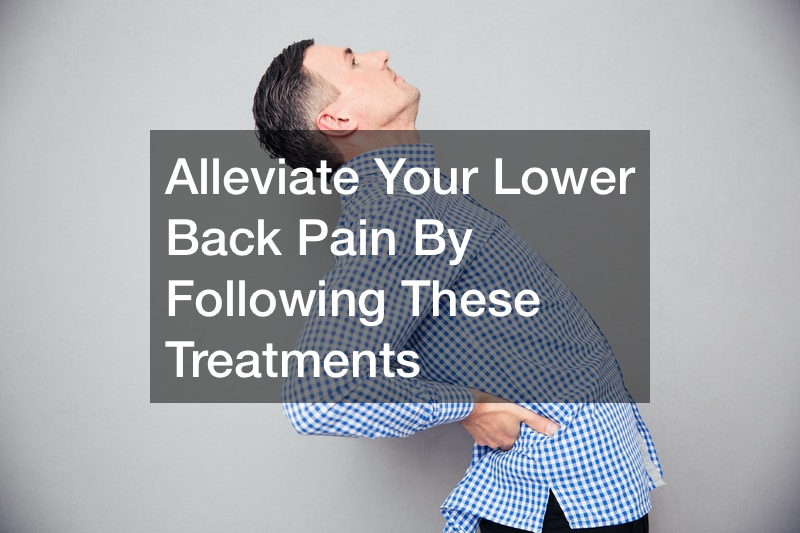 Alleviate Your Lower Back Pain By Following These Treatments