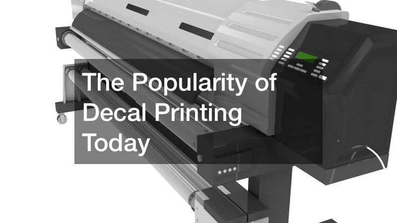 The Popularity of Decal Printing Today