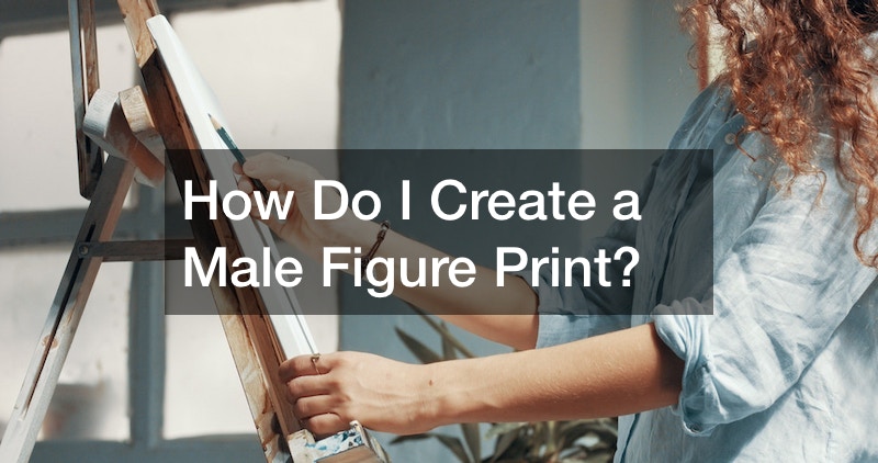 How Do I Create a Male Figure Print?