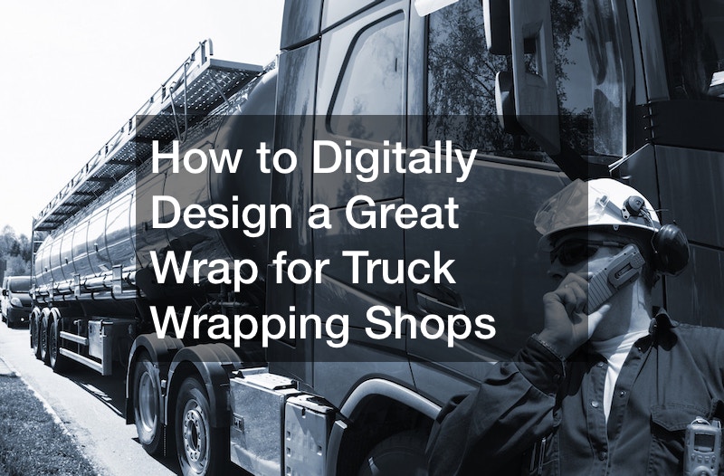 How to Digitally Design a Great Wrap for Truck Wrapping Shops