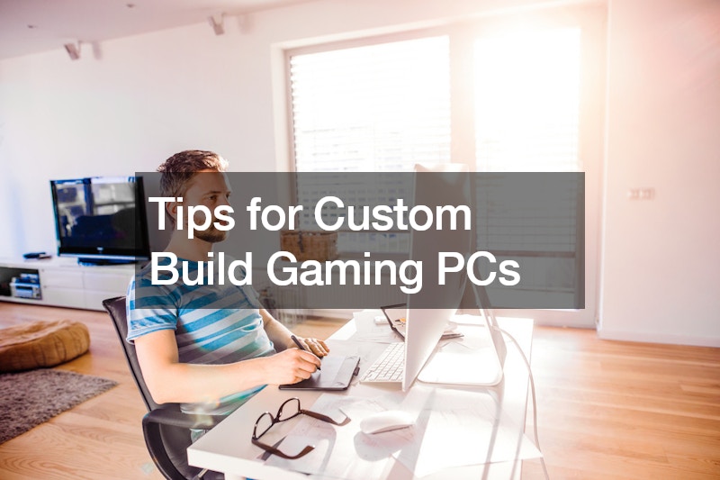 Tips for Custom Build Gaming PCs